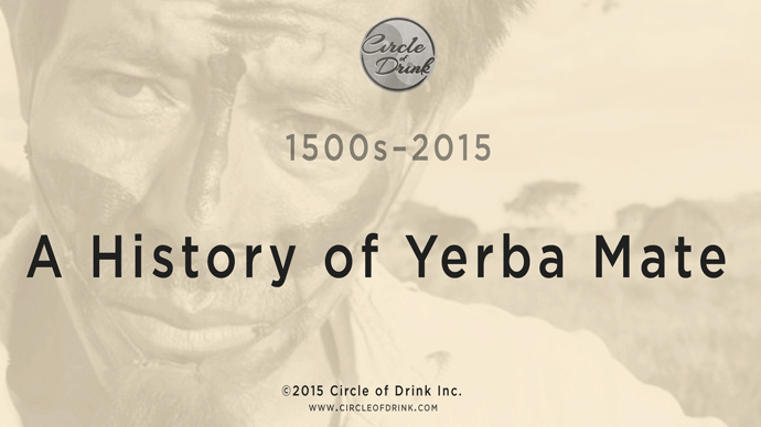 The History of Yerba Mate Tea, by Circleofdrink.com